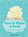How to Make a Book: homeschool edition by Mokry, Shannon L.