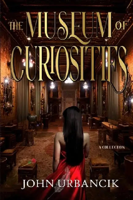 The Museum of Curiosities by John Urbancik