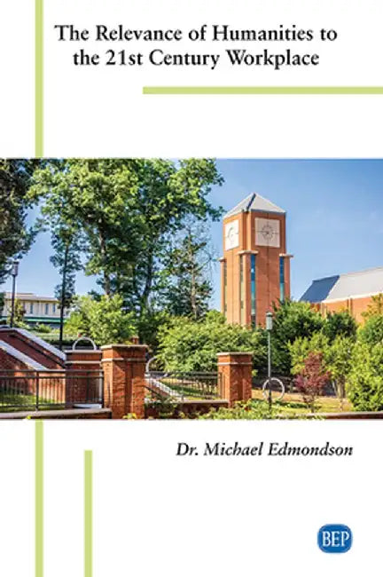 The Relevance of Humanities to the 21st Century Workplace by Michael Edmondson