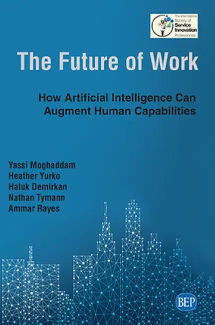 The Future of Work: How Artificial Intelligence Can Augment Human Capabilities by Yassi Moghaddam