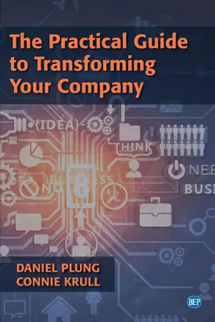 The Practical Guide to Transforming Your Company by Daniel Plung