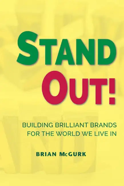 Stand Out!: Building Brilliant Brands For The World We Live In by Brian McGurk