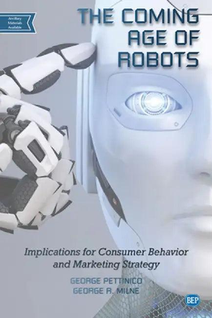 The Coming Age of Robots: Implications for Consumer Behavior and Marketing Strategy by George Pettinico