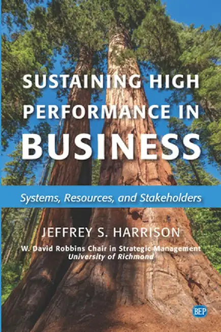 Sustaining High Performance in Business: Systems, Resources, and Stakeholders by Jeffrey S. Harrison