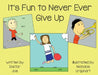 It's Fun to Never Ever Give Up by Doctor Joe