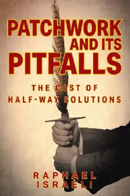 Patchwork and Its Pitfalls: The Cost of Half-Way Solutions by Raphael Israeli