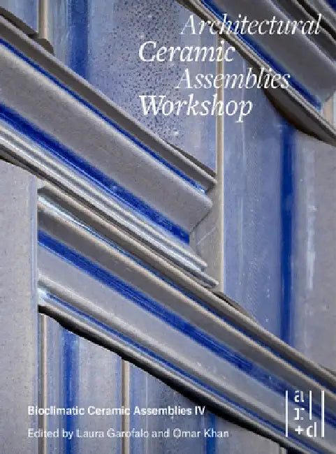 Architectural Ceramic Assemblies Workshop: Bioclimatic Ceramic Assemblies IV by Omar Khan