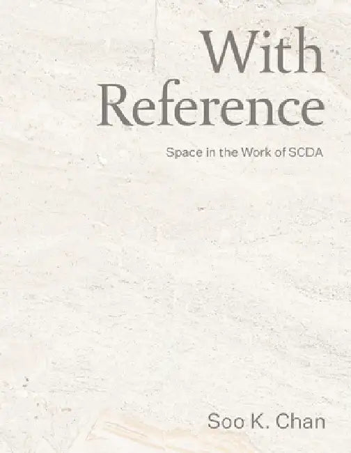 With Reference: Space in the Work of Scda by Soo K. Chan