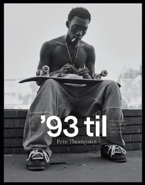 '93 Til: A Photographic Journey Through Skateboarding in the 1990s (Trade Edition) by Pete Thompson