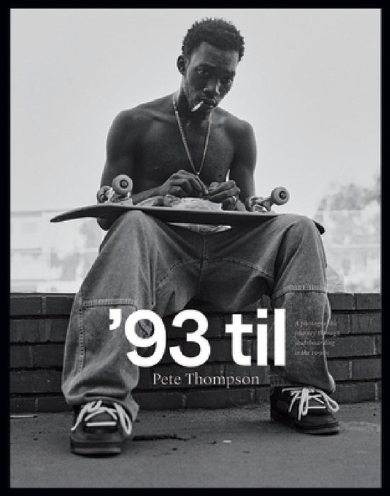 '93 Til: A Photographic Journey Through Skateboarding in the 1990s (Trade Edition)