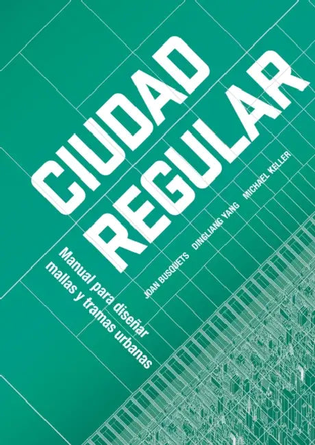 Urban Grids: Handbook on Regular City Design by Joan Busquets, Dingliang Yang, Michael Keller