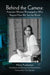 Behind the Camera: American Women Photographers Who Shaped How We See the World by Maria Ausherman