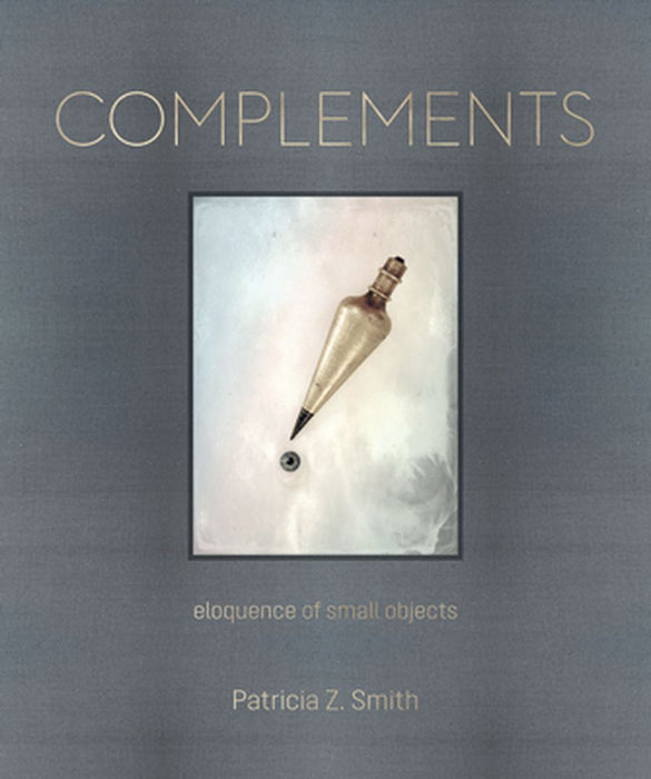 Complements: Eloquence of Small Objects by Patricia Z. Smith