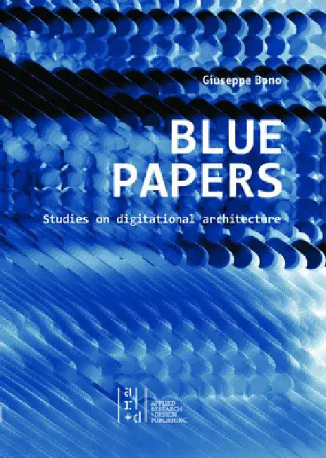 Blue Papers: Studies on Digitational Architecture by Giuseppe Bono