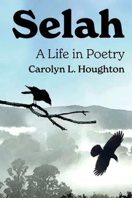 Selah: A Life in Poetry by Carolyn Houghton