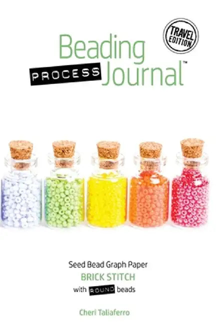 Beading Process Journal Travel Edition: Brick Stitch for Round Beads by Cheri Taliaferro