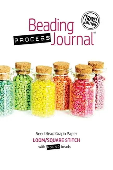 Beading Process Journal Travel Edition: Loom/Square Stitch for Round Beads by Cheri Taliaferro