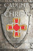 Caught Up In Christ: Spiritual First-Aid for Seekers and Believers by Rick Merfeld