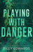 Playing With Danger by Riley Edwards