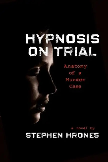 Hypnosis on Trial: Anatomy of a Murder Case by Stephen Hrones