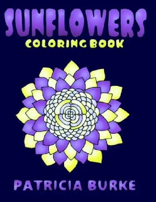 Sunflowers: Coloring Book by Patricia Burke