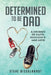 Determined To Be Dad: A Journey of Faith, Resilience, and Love by Steve Disselhorst