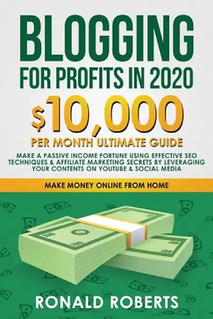 Blogging for Profit in 2020: 10,000/month ultimate guide - Make a Passive Income Fortune using Effective SEO Techniques & Affiliate Marketing Secre by Roberts Ronald