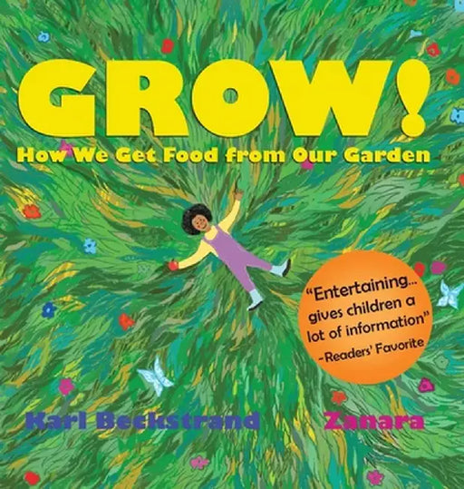 Grow: How We Get Food from Our Garden: How We Get Food from Our Garden: How We Get Food from Our Garden by Karl Beckstrand