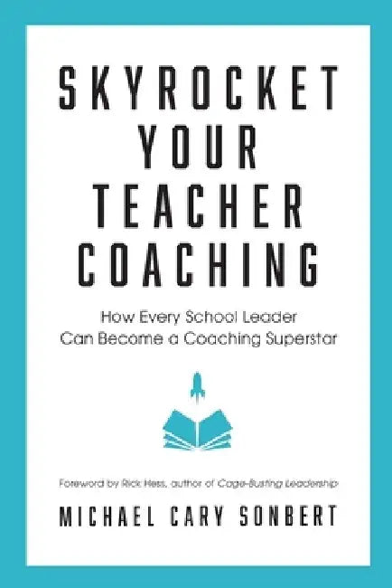 Skyrocket Your Teacher Coaching: How Every School Leader Can Become a Coaching Superstar by Michael Cary Sonbert