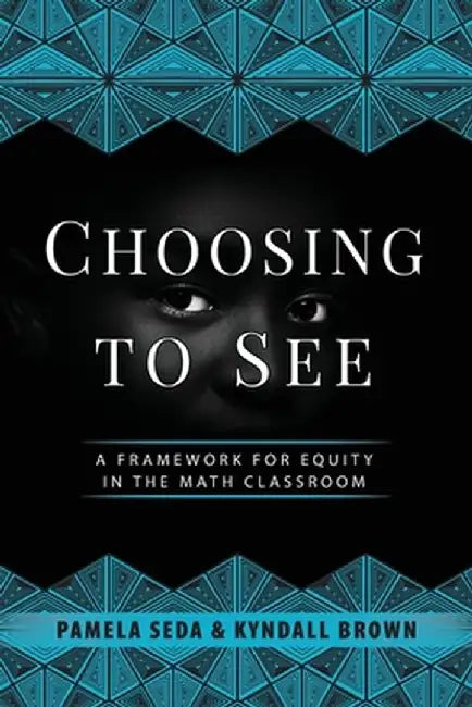 Choosing to See: A Framework for Equity in the Math Classroom by Pamela Seda