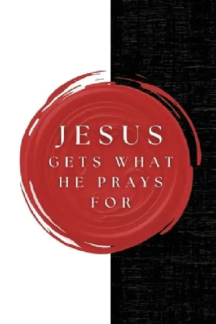 Jesus Gets What He Prays For by Jonathan Friz