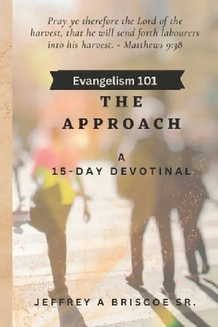 Evangelism 101: The Approach - A 15 Day Devotional by Jeffrey A., Sr. Briscoe
