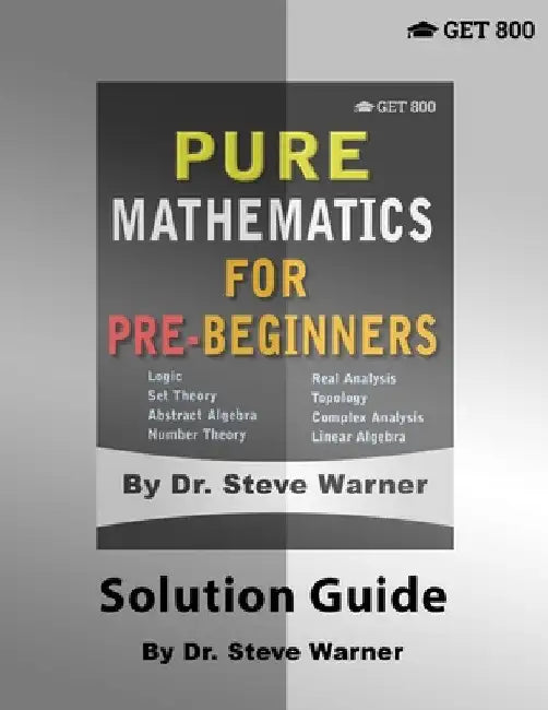 Pure Mathematics for Pre-Beginners - Solution Guide by Steve Warner