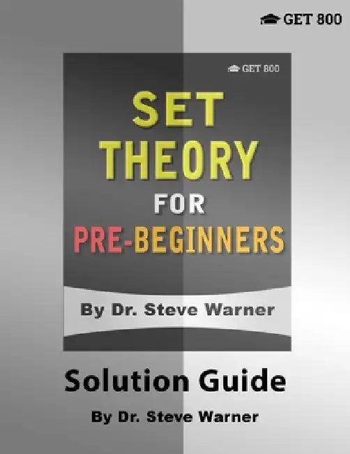 Set Theory for Pre-Beginners - Solution Guide by Steve Warner