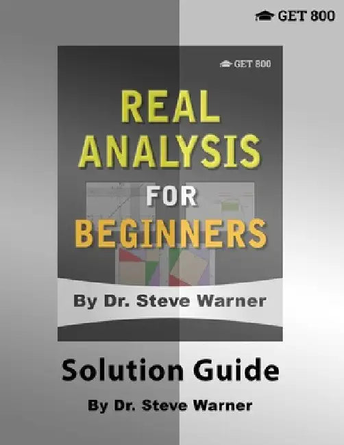 Real Analysis for Beginners - Solution Guide by Steve Warner