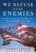 We Refuse to Be Enemies: How Muslims and Jews Can Make Peace, One Friendship at a Time by Sabeeha Rehman