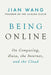 Being Online: On Computing, Data, the Internet, and the Cloud by Jian Wang