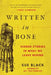 Written in Bone: Hidden Stories in What We Leave Behind by Sue Black