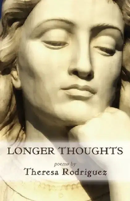 Longer Thoughts by Theresa Rodriguez