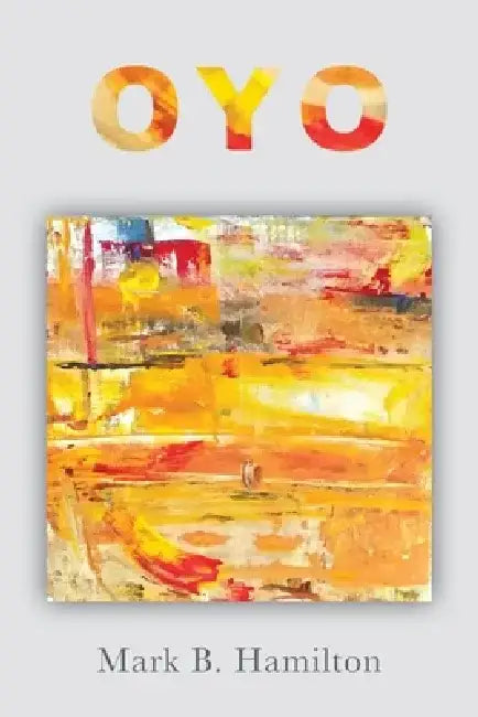 OYO, The Beautiful River: An environmental narrative in two parts by Mark B. Hamilton