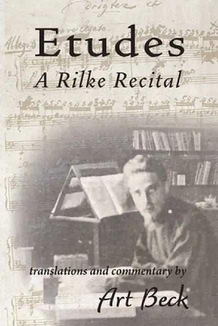 Etudes: A Rilke Recital by Rainer Maria Rilke