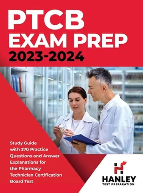 PTCB Exam Prep 2023-2024: Study Guide with 270 Practice Questions and Answer Explanations for the Pharmacy Technician Certification Board Test by Shawn Blake