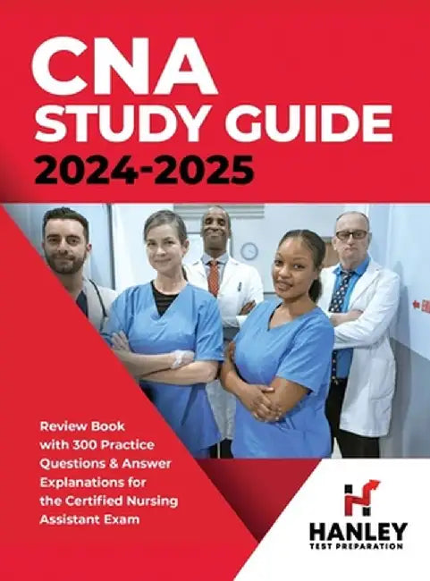 CNA Study Guide 2024-2025: Review Book with 300 Practice Questions & Answer Explanations for the Certified Nursing Assistant Exam by Shawn Blake