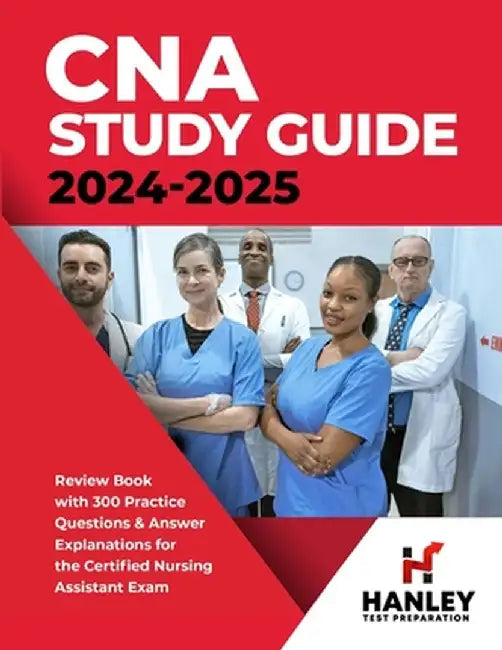 CNA Study Guide 2024-2025: Review Book with 300 Practice Questions & Answer Explanations for the Certified Nursing Assistant Exam by Shawn Blake