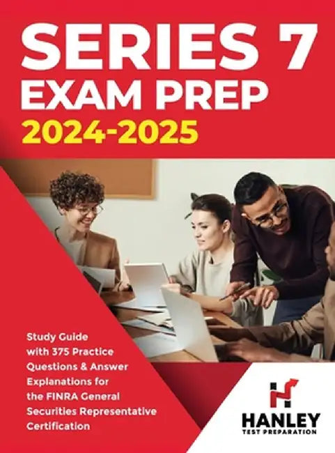 Series 7 Exam Prep 2024-2025: Study Guide with 375 Practice Questions and Answer Explanations for the FINRA General Securities Representative Certif by Shawn Blake