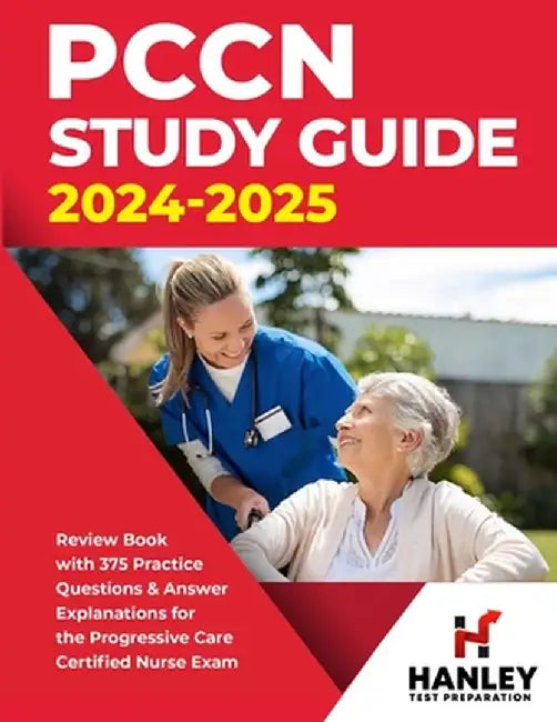 PCCN Study Guide 2024-2025: Review Book with 375 Practice Questions & Answer Explanations for the Progressive Care Certified Nurse Exam by Shawn Blake