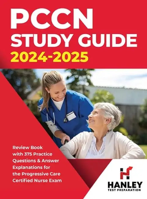 PCCN Study Guide 2024-2025: Review Book with 375 Practice Questions & Answer Explanations for the Progressive Care Certified Nurse Exam by Shawn Blake