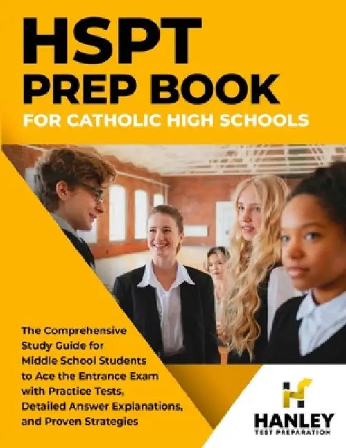 HSPT Prep Book for Catholic High Schools: The Comprehensive Study Guide for Middle School Students to Ace the Entrance Exam with Practice Tests, Detai by Shawn Blake