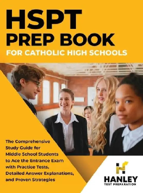 HSPT Prep Book for Catholic High Schools: The Comprehensive Study Guide for Middle School Students to Ace the Entrance Exam with Practice Tests, Detai by Shawn Blake