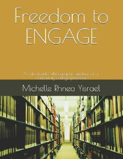 Freedom to ENGAGE: A critical auto-ethnographic analysis of a community college professor by The Words Doctors International